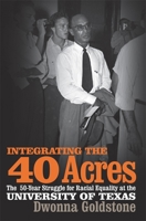 Integrating the 40 Acres: The Fifty-year Struggle for Racial Equality at the University of Texas 0820328286 Book Cover