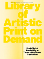Library of Artistic Print-on-Demand: Post-Digital Publishing in Times of Platform Capitalism 3959056974 Book Cover