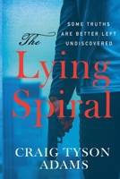 The Lying Spiral: Some Truths Are Better Left Undiscovered (Eli Gentry) B0DWXPWDC4 Book Cover