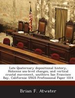 Late Quaternary Depositional History, Holocene Sea-Level Changes, and Vertical Crustal Movement, Southern San Francisco Bay, California: Usgs Professi 128899799X Book Cover