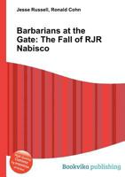 Barbarians at the Gate: The Fall of RJR Nabisco (Wikipedia Articles) 5510872721 Book Cover