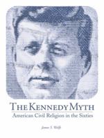 The Kennedy Myth: American Civil Religion in the Sixties 1481778498 Book Cover