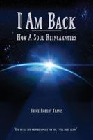 I Am Back: How A Soul Reincarnates 0984673121 Book Cover