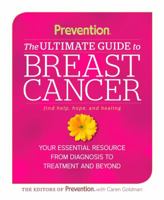 Prevention's Guide to Surviving Breast Cancer: The Definitive Guide to Navigating the Complexities of Breast Cancer, from Diagnosis to Recovery and Beyond