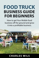 Food Truck Business Guide for Beginners 1837610894 Book Cover