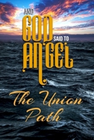 And God Said to Angel: The Union Path 1959416138 Book Cover