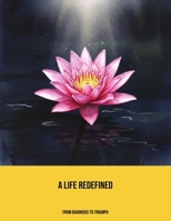 A Life Redefined: From Diagnosis To Triumph B0FP9H4P3N Book Cover