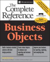 Business Objects: The Complete Reference (Osborne Complete Reference Series) 0072226811 Book Cover