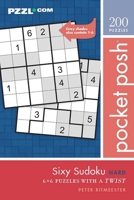 Pocket Posh Sixy Sudoku Hard: 200 6x6 Puzzles with a Twist 1524868116 Book Cover