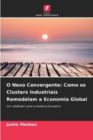 O Nexo Convergente: Como os Clusters Industriais Remodelam a Economia Global (Portuguese Edition) 6209015220 Book Cover