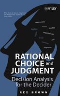 Rational Choice and Judgment: Decision Analysis for the Decider 0471202371 Book Cover