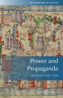 Power and Propaganda: Scotland 1306 - 1488 (New History of Scotland) 0748645861 Book Cover