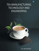 Tea Manufacturing Technology and Engineering 9356284946 Book Cover