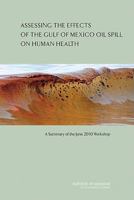 Assessing the Effects of the Gulf of Mexico Oil Spill on Human Health: A Summary of the June 2010 Workshop 0309157811 Book Cover