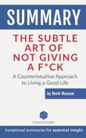 Summary: The Subtle Art of Not Giving a F*ck: A Counterintuitive Approach to Living a Good Life - by Mark Manson 1703156935 Book Cover