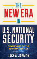 The New Era in U.S. National Security: Challenges of the Information Age 1538121603 Book Cover