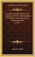 An Extract Of The History And Genealogy Of The Noble Families Of The Earl And Countess Of Northumberland 1120150574 Book Cover