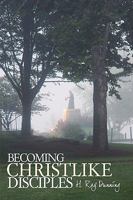 Becoming Christlike Disciples 1449700144 Book Cover