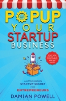 Popup Your Startup Business Ideas - Entrepreneurs 10 Secret Guide to Success: Pop-Up Shop is the Growth Engine 1737937301 Book Cover