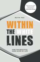 Within the White Lines: How the Beautiful Game Saved My Life 1912478609 Book Cover