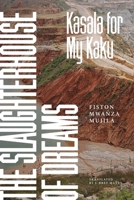 The Slaughterhouse of Dreams: Kasala for My Kaku 1646054113 Book Cover