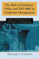 The Role of Sarbanes-Oxley and ISO 9001 in Corporate Management: A Plan for Integration of Governance and Operations 078646657X Book Cover