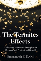 The Termites Effects: Unlocking 25 Success Principles for Personal and Professional Growth B0FK6PNSDG Book Cover