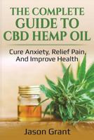 The Complete Guide to CBD Hemp Oil: Cure Anxiety, Relief Pain, And Improve Health 1718066848 Book Cover