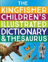 The Kingfisher Children's Illustrated Dictionary and Thesaurus 0753456532 Book Cover