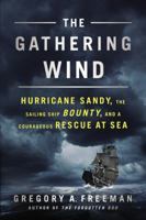 The Gathering Wind: Hurricane Sandy, the Sailing Ship Bounty, and a Courageous Rescue at Sea 0451465768 Book Cover