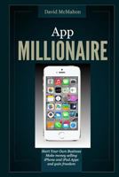 App Millionaire: Start Your Own Business Make Money selling iPhone and iPad apps and gain freedom 1495443167 Book Cover