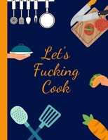 Let's Fucking Cook: Funny Blank Recipe Journal to Write in for Women, Men ,Food Cookbook Design, Document all Your Special Family Recipes and Notes ... x 11. Christmas, Birthday, Mothers Day Gift 1700256874 Book Cover