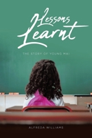Lessons Learnt : The Story of Young Mai 1644684977 Book Cover