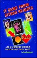 It Came From Citrus Heights: A Weekend At A Wild Science Fiction Convention 1591135176 Book Cover