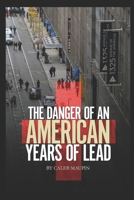 The Danger of an American Years of Lead B0DSV8LH1W Book Cover