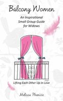 Balcony Women: An Inspirational Small Group Guide for Widows 1735181838 Book Cover