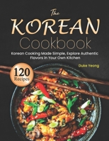 The Korean Cookbook: Korean Cooking Made Simple, Explore Authentic Flavors in Your Own Kitchen B0CPB92J45 Book Cover