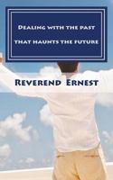 Dealing with the Past That Haunts the Future: Eliminating Past Hurts That Robs You of Present Joy and Destroys Your Future Peace 1975671449 Book Cover
