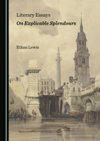 Literary Essays on Explicable Splendours 1527541533 Book Cover