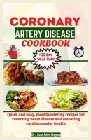 CORONARY ARTERY DISEASE COOKBOOK: Quick and easy, mouthwatering recipes for reversing heart disease and restoring cardiovascular health B0CPSKPDNX Book Cover