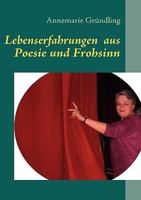 Lebenserfahrungen  aus Poesie und Frohsinn: Vesteckt in den Farben eines Regenbogens 3837080439 Book Cover