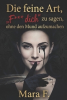 Die feine Art, „F*** dich“ zu sagen, ohne den Mund aufzumachen: Ein Handbuch für unerschütterliche Gelassenheit, psychologische Abgrenzung und die Kunst des souveränen Schweigens. (German Edition) B0GCDH9FKK Book Cover