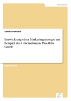 Entwicklung Einer Marketingstrategie Am Beispiel Des Unternehmens Pro Aktiv Gmbh 3836602040 Book Cover