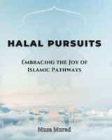 Halal Pursuits: Embracing the Joy of Islamic Pathways B0CF4CYY9N Book Cover