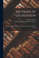 Methods of Legislation: a Lecture Delivered Before the University of London on October 25, 1911 1289268150 Book Cover