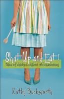 Shut Up and Eat!: Tales of Chicken, Children, and Chardonnay 1554702801 Book Cover