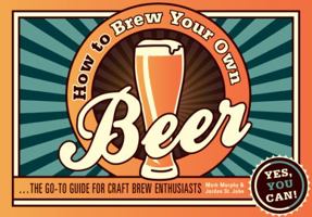 How to Make Your Own Brewskis: The Go-to Guide for Craft Brew Enthusiasts 1438001703 Book Cover