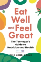 The Teenage Nutrition and Wellness Guide: All you need to know to maximise your health and wellbeing 1399401947 Book Cover