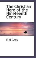 The Christian Hero Of The Nineteenth Century 1120736552 Book Cover