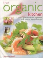 The Organic Kitchen: A Cook's Guide to Natural Ingredients with Over 40 Delicious Recipes. Expert Advice and Fabulous Dishes, Shown Step by Step in 300 Photographs 1435104560 Book Cover